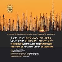 Chaanithin lintin utipaachimuwin mistisiniihch uhchiiu / Chaanathan lintan utipaachimuwin, mistisiniiuiinuu / L'histoire de Jonathan Linton de ... Mistissini (Cree, English and French Edition)