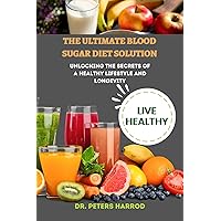 The ultimate blood sugar diet solution for long-term wellness : Unlocking the secrets of a healthy lifestyle and longevity The ultimate blood sugar diet solution for long-term wellness : Unlocking the secrets of a healthy lifestyle and longevity Kindle Paperback