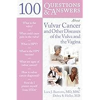 100 Questions & Answers About Vulvar Cancer and Other Diseases of the Vulva and Vagina 100 Questions & Answers About Vulvar Cancer and Other Diseases of the Vulva and Vagina Kindle Paperback