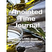Anointed Time Journal: The LORD Gives Victor to His Anointed Anointed Time Journal: The LORD Gives Victor to His Anointed Hardcover Paperback