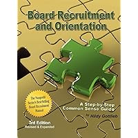 Board Recruitment and Orientation: A Step-By-Step, Common Sense Guide 3rd Edition Board Recruitment and Orientation: A Step-By-Step, Common Sense Guide 3rd Edition Paperback