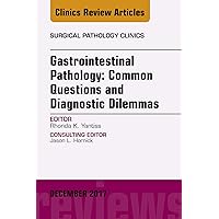 Gastrointestinal Pathology: Common Questions and Diagnostic Dilemmas, An Issue of Surgical Pathology Clinics (The Clinics: Surgery Book 10) Gastrointestinal Pathology: Common Questions and Diagnostic Dilemmas, An Issue of Surgical Pathology Clinics (The Clinics: Surgery Book 10) eTextbook Hardcover