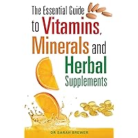 The Essential Guide to Vitamins, Minerals and Herbal Supplements The Essential Guide to Vitamins, Minerals and Herbal Supplements Paperback Kindle