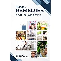 Herbal Remedies for Diabetes: Natural Ways to Lower Blood Sugar Herbal Remedies for Diabetes: Natural Ways to Lower Blood Sugar Kindle Hardcover Paperback