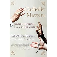 Catholic Matters: Confusion, Controversy, and the Splendor of Truth Catholic Matters: Confusion, Controversy, and the Splendor of Truth Hardcover Kindle Paperback