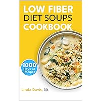 Low Fiber Diet Soups Cookbook: Delicious and Nourishing Soup Recipes for a Low Fiber Lifestyle: Healthy Homemade Recipes for People with IBD, Diverticulitis, Crohn’s Disease & Ulcerative Colitis Low Fiber Diet Soups Cookbook: Delicious and Nourishing Soup Recipes for a Low Fiber Lifestyle: Healthy Homemade Recipes for People with IBD, Diverticulitis, Crohn’s Disease & Ulcerative Colitis Kindle Paperback