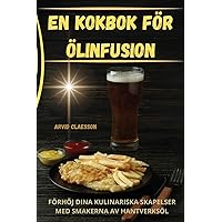 En Kokbok För Ölinfusion (Swedish Edition)