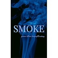 Smoke: Poems of Love, Longing and Ecstasy Smoke: Poems of Love, Longing and Ecstasy Kindle Paperback