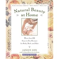 Natural Beauty at Home: More Than 250 Easy-to-Use Recipes for Body, Bath, and Hair Natural Beauty at Home: More Than 250 Easy-to-Use Recipes for Body, Bath, and Hair Paperback