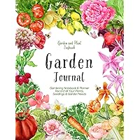 Garden Journal: Gardening Notebook, Planner and Tracker, to Record all your Plants Needs