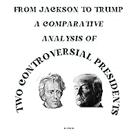 From Jackson to Trump: A Comparative Analysis of Two Controversial President