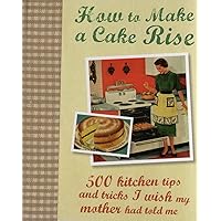 How to Make a Cake Rise How to Make a Cake Rise Hardcover