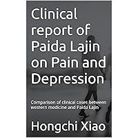 Clinical report of Paida Lajin on Pain and Depression: Comparison of clinical cases between western medicine and Paida Lajin (Clinical Reports of Paida Lajin) Clinical report of Paida Lajin on Pain and Depression: Comparison of clinical cases between western medicine and Paida Lajin (Clinical Reports of Paida Lajin) Kindle Paperback