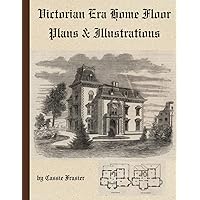 Victorian Era Home Floor Plans & Illustrations: from 1880's Magazines a Collection of 20 House Designs by Architects Victorian Era Home Floor Plans & Illustrations: from 1880's Magazines a Collection of 20 House Designs by Architects Paperback Hardcover