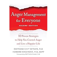 Anger Management for Everyone: Ten Proven Strategies to Help You Control Anger and Live a Happier Life Anger Management for Everyone: Ten Proven Strategies to Help You Control Anger and Live a Happier Life Paperback Kindle