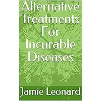 Alternative Treatments For Incurable Diseases