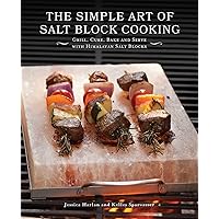 The Simple Art of Salt Block Cooking: Grill, Cure, Bake and Serve with Himalayan Salt Blocks The Simple Art of Salt Block Cooking: Grill, Cure, Bake and Serve with Himalayan Salt Blocks Paperback Kindle Hardcover