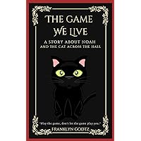 The Game We Live: A Story About Noah and the Cat Across the Hall The Game We Live: A Story About Noah and the Cat Across the Hall Kindle Paperback