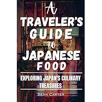 A Traveler's Guide to Japanese Food: Exploring Japan's Culinary Treasures