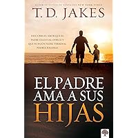 El padre ama a sus hijas / Daddy Loves His Girls (Spanish Edition) El padre ama a sus hijas / Daddy Loves His Girls (Spanish Edition) Paperback Kindle