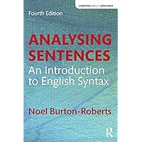 Analysing Sentences: An Introduction to English Syntax (Learning about Language) Analysing Sentences: An Introduction to English Syntax (Learning about Language) Paperback