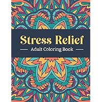Stress Relief Adult Coloring Book: Relaxing Coloring Book; 100 Magical Pages for Anxiety Relief, Mindfulness