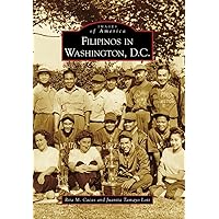 Filipinos in Washington, D.C. (Images of America) Filipinos in Washington, D.C. (Images of America) Paperback Hardcover