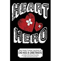 Daily Health Tracker Log Book for CHD Kids & Caretakers: Heart Hero, Travel Size Daily Health Tracker Log Book for CHD Kids & Caretakers: Heart Hero, Travel Size Paperback