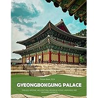 Gyeongbokgung Palace: A Captivating Visual Journey Through Gyeongbokgung Palace -Timeless Heritage, Architectural Grandeur, Iconic Landmarks, and ... or Perfect Gift for tourism & travel lovers. Gyeongbokgung Palace: A Captivating Visual Journey Through Gyeongbokgung Palace -Timeless Heritage, Architectural Grandeur, Iconic Landmarks, and ... or Perfect Gift for tourism & travel lovers. Paperback