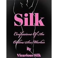 Silk: Confessions of an Online Sex Worker Silk: Confessions of an Online Sex Worker Kindle Paperback