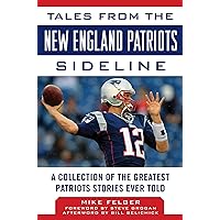 Tales from the New England Patriots Sideline: A Collection of the Greatest Patriots Stories Ever Told Tales from the New England Patriots Sideline: A Collection of the Greatest Patriots Stories Ever Told Hardcover Kindle
