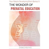 The Wonder of Prenatal Education: Why You Should Listen to Mozart and Sing to Your Baby While Pregnant (Your Baby’s Developing Brain Book 3) The Wonder of Prenatal Education: Why You Should Listen to Mozart and Sing to Your Baby While Pregnant (Your Baby’s Developing Brain Book 3) Kindle Paperback