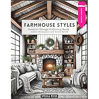 Farmhouse Styles: Interior Design Coloring Book Adults Relaxation and Stress Relief (Colorful Interiors)