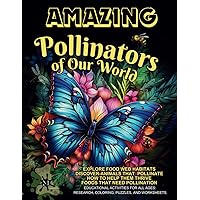 AMAZING Pollinators of Our World: Explore Food Web Habitats, Discover Animals That Pollinate, How to Help Them Thrive, Which Foods Need Pollination: ... - Research, Coloring, Puzzles, and Worksheets AMAZING Pollinators of Our World: Explore Food Web Habitats, Discover Animals That Pollinate, How to Help Them Thrive, Which Foods Need Pollination: ... - Research, Coloring, Puzzles, and Worksheets Paperback