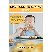 Easy baby weaning guide : A comprehensive guide for baby weaning and weaning food recipes