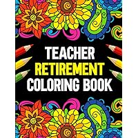 Teacher Retirement Coloring Book: Funny Teacher Retirement Gifts for Women, Retired Teacher Coloring Pages for Stress Relief & Relaxation