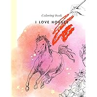 Coloring Book: I love horses: Creative gift for Teens girls with 32 beautiful horses pictures in a flower frame