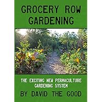 Grocery Row Gardening: The Exciting New Permaculture Gardening System Grocery Row Gardening: The Exciting New Permaculture Gardening System Paperback Kindle