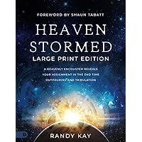 Heaven Stormed (Large Print Edition): A Heavenly Encounter Reveals Your Assignment in the End Time Outpouring and Tribulation (An NDE Collection) Heaven Stormed (Large Print Edition): A Heavenly Encounter Reveals Your Assignment in the End Time Outpouring and Tribulation (An NDE Collection) Audible Audiobook Kindle Hardcover Paperback