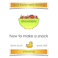 How to Make a Snack, Strawberries, Shopping: Ducky Booky Early Reading (The Journey of Food Book 403) How to Make a Snack, Strawberries, Shopping: Ducky Booky Early Reading (The Journey of Food Book 403) Kindle