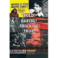 Bold! Daring! Shocking! True: A History of Exploitation Films, 1919-1959 Bold! Daring! Shocking! True: A History of Exploitation Films, 1919-1959 Paperback Kindle Hardcover