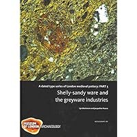 A Dated Type Series of London Medieval Pottery: Part 5, Shelly-Sandy Ware and the Greyware Industries (MoLA Monograph) A Dated Type Series of London Medieval Pottery: Part 5, Shelly-Sandy Ware and the Greyware Industries (MoLA Monograph) Hardcover