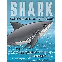 Shark Coloring And Activity Book For Kids Ages 4-8 Years Old: Filled with all kind of sharks and mazes to solve, Stress relieving and fun learning ... or boys shark books for kids over 4 years old Shark Coloring And Activity Book For Kids Ages 4-8 Years Old: Filled with all kind of sharks and mazes to solve, Stress relieving and fun learning ... or boys shark books for kids over 4 years old Paperback