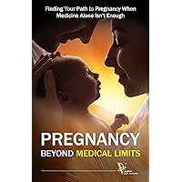 Pregnancy Beyond Medical Limits: Finding Your Path to Pregnancy When Medicine Alone Isn't Enough - Manifestation Journey to Motherhood Pregnancy Beyond Medical Limits: Finding Your Path to Pregnancy When Medicine Alone Isn't Enough - Manifestation Journey to Motherhood Kindle Paperback