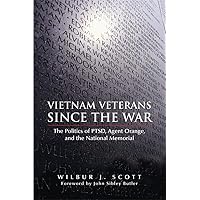 Vietnam Veterans Since the War: The Politics of PTSD, Agent Orange, and the National Memorial Vietnam Veterans Since the War: The Politics of PTSD, Agent Orange, and the National Memorial Paperback