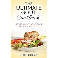 Gout Cookbook: The Ultimate Gout Cookbook - Recipes & Cookbook for People with Gout: Recipes & Cookbook for People with Gout (gout, gout diet, gout relief, ... inflammation, anti-inflammation diet)