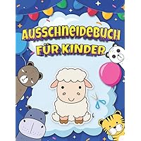 Ausschneidebuch für Kinder: Bastelbuch für Mädchen und Jungen, Malen Schneiden Papier aus und lernen Scherenfertigkeiten (German Edition)