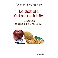 Le diabète n'est pas une fatalité: Prévention et prise en charge active Le diabète n'est pas une fatalité: Prévention et prise en charge active Paperback