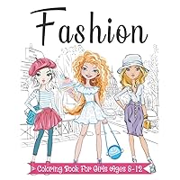 Fashion Coloring Book For Girls Ages 8-12: Fun and Stylish Fashion and Beauty Coloring Pages for Girls, Kids, Teens and Women with 55+ Fabulous Fashion Style Fashion Coloring Book For Girls Ages 8-12: Fun and Stylish Fashion and Beauty Coloring Pages for Girls, Kids, Teens and Women with 55+ Fabulous Fashion Style Paperback Spiral-bound