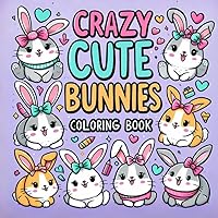 Crazy and Cute Bunnies Coloring Book: 60 Page Coloring Book for Kids, Teens and Adults Crazy and Cute Bunnies Coloring Book: 60 Page Coloring Book for Kids, Teens and Adults Paperback